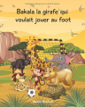 Couverture Bakala la girafe qui voulait jouer au foot Editions Autoédité 2022