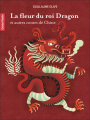 Couverture La fleur du roi Dragon et autres contes de Chine Editions Flammarion (Castor poche - Contes, légendes et récits) 2023