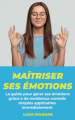 Couverture Maîtriser ses émotions : Le guide pour gérer ses émotions grâce à de nombreux conseils simples applicables immédiatement Editions Autoédité 2022