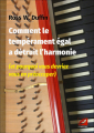 Couverture Comment le tempérament égal a détruit l’harmonie (et pourquoi vous devriez vous en préoccuper)  Editions Symétrie 2022