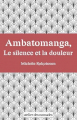 Couverture Ambatomanga, Le silence et la douleur Editions Atelier des Nomades 2022