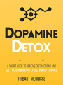 Couverture Dopamine Detox: A Short Guide to Remove Distractions and Get Your Brain to Do Hard Things Editions Autoédité 2021