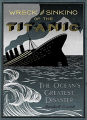 Couverture The Wreck and Sinking of the Titanic: The Ocean's Greatest Disaster Editions HarperCollins (Design) 2012