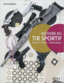 Couverture Histoire du tir sportif: Armes, clubs, fédérations Editions Etai 2013