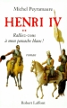 Couverture Henri IV, tome 2 : Ralliez-vous à mon panache blanc ! Editions Robert Laffont 1999