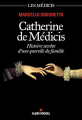 Couverture Catherine de Medicis Histoire secrète d'une querelle de famille Editions Albin Michel 2020