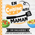 Couverture En cuisine avec maman : 30 recettes de salade  Editions Autoédité 2023