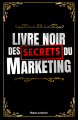 Couverture Le Livre Noir Des Secrets Du Marketing Editions Autoédité 2023