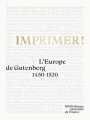 Couverture Imprimer ! L'Europe de Gutenberg (1450-1520) Editions Bibliothèque nationale de France (BnF) 2023