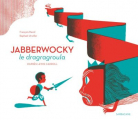 Couverture Jabberwocky le dragragroula Editions Sarbacane 2012
