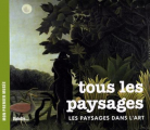 Couverture Tous les paysages : Les paysages dans l'art Editions Palette... 2009