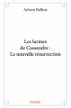 Couverture Les Larmes de Cassandre, tome 1 : La nouvelle résurrection Editions Autoédité 2019