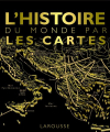 Couverture L'histoire du monde par les cartes Editions Larousse 2019