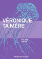 Couverture Véronique : Ta mère Editions Sauvages 2017