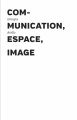 Couverture Communication, espace, image Editions Les Presses du réel 2022