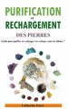 Couverture Purification et rechargement des pierres : Guide pour purifier et recharger vos cristaux sans les abîmer  Editions Autoédité 2023