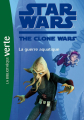 Couverture Star Wars : The Clone Wars (roman), tome 17 : La guerre aquatique Editions Hachette (Bibliothèque Verte) 2013
