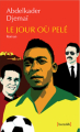 Couverture Le jour où Pelé Editions Barzakh 2018