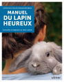 Couverture Manuel du lapin heureux : Connaître et respecter sa vraie nature Editions Ulmer 2021