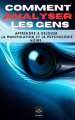 Couverture Comment Analyser les Gens Apprendre à déjouer la manipulation et la psychologie noire Editions Autoédité 2023