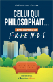 Couverture Celui qui philosophait... La philosophie selon Friends Editions de l'Opportun 2023