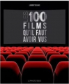 Couverture Les 100 films qu'il faut avoir vus Editions Larousse (Albums) 2017