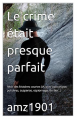 Couverture Le crime était presque parfait Editions Autoédité 2023