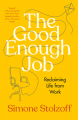 Couverture The Good Enough Job: Reclaiming Life from Work Editions Portfolio 2023