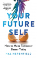 Couverture Your Future Self: How to Make Tomorrow Better Today Editions Hachette (Book Group) 2023