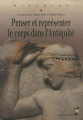 Couverture Penser et représenter le corps dans l\'Antiquité Editions Presses Universitaires de Rennes (PUR) 2006