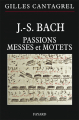 Couverture J.-S. Bach : Passions, messes et motets Editions Fayard (Musique) 2011