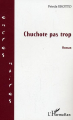 Couverture Chuchotte pas trop  Editions L'Harmattan 2005