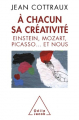 Couverture À chacun sa creativite : Einstein, Mozart, Picasso… et nous Editions Odile Jacob 2010