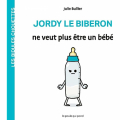Couverture Jordy le biberon ne veut plus être un bébé Editions La Poule qui Pond (Les Bidules Chouettes) 2022