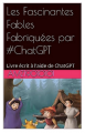 Couverture Les Fascinantes Fables Fabriquées par #ChatGPT Editions Autoédité 2023