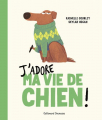 Couverture J'adore ma vie de chien ! Editions Gallimard  (Jeunesse) 2023