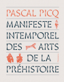 Couverture Manifeste intemporel des arts de la préhistoire Editions Flammarion (Histoire de l'art) 2022