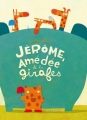 Couverture Jérôme, Amédée et les girafes Editions L'Atelier du Poisson Soluble 2011