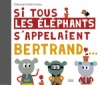 Couverture Si tous les éléphants s'appelaient Bertrand Editions Milan (Albums petite enfance) 2010