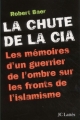 Couverture La Chute de la CIA : Les mémoires d'un guerrier de l'ombre sur les fronts de l'islamisme Editions JC Lattès 2002