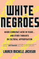 Couverture White Negroes: When Cornrows Were in Vogue, and Other Thoughts on Cultural Appropriation Editions Beacon Press 2019