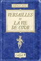Couverture Versailles & La vie de cour Editions du Chêne 2013