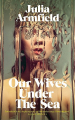 Couverture Our Wives Under the Sea Editions Picador 2022