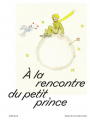 Couverture A la rencontre du petit prince  Editions Gallimard  (Albums Beaux Livres) 2022