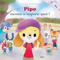 Couverture Pipo raconte n'importe quoi! Editions Auzou  (Mes p'tits albums) 2014