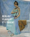 Couverture Berlioz Flaubert et l\'Orient Editions Le Passage 2022