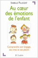 Couverture Au coeur des émotions de l'enfant Editions Marabout 1999