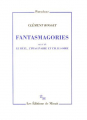 Couverture Fantasmagories suivi de Le réel, l'imaginaire et l'illusoire Editions de Minuit 2006