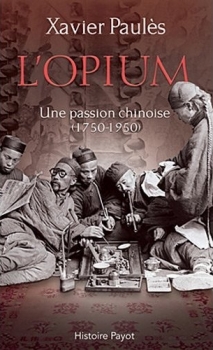 Couverture L'opium : Une passion chinoise (1750-1950)