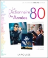 Couverture Le dictionnaire des années 1980 Editions Larousse 2011